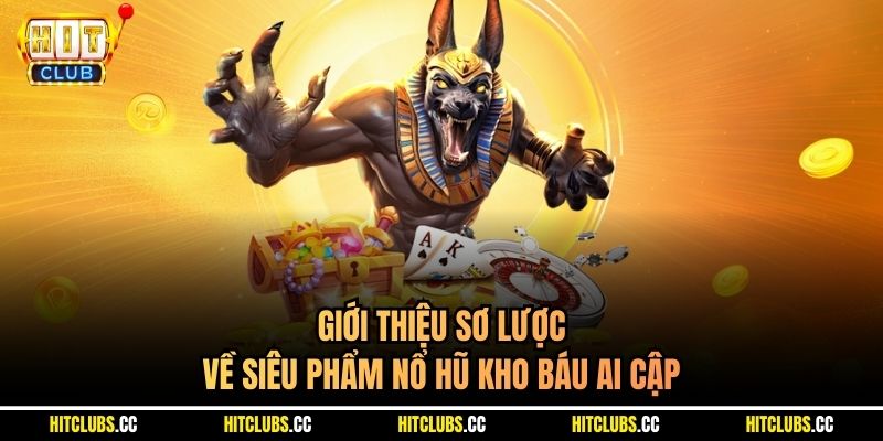 Giới thiệu sơ lược về siêu phẩm Nổ hũ Kho Báu Ai Cập